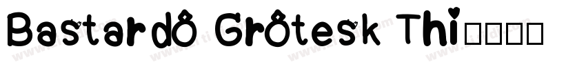 Bastardo Grotesk Thi字体转换